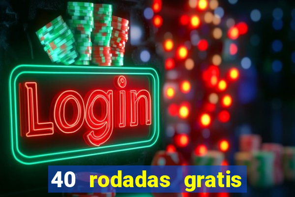 40 rodadas gratis jon bet