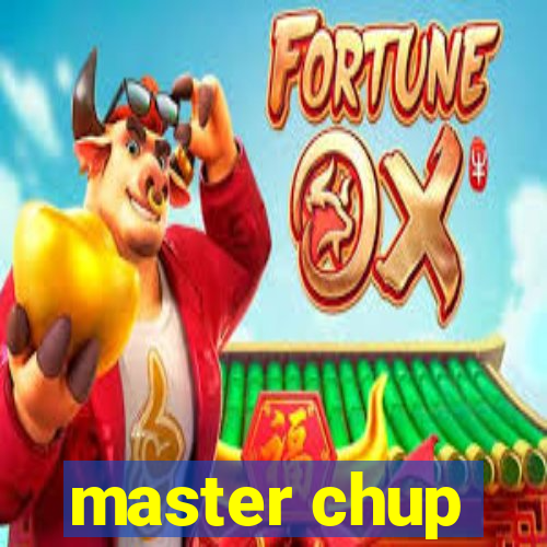 master chup