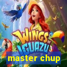 master chup