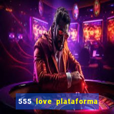 555 love plataforma de jogos