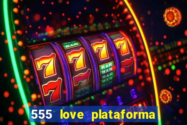 555 love plataforma de jogos