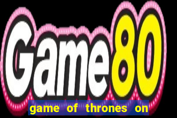 game of thrones on google drive