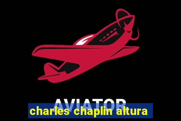 charles chaplin altura