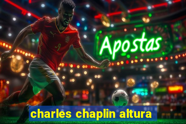 charles chaplin altura