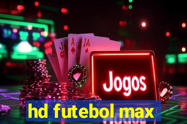 hd futebol max