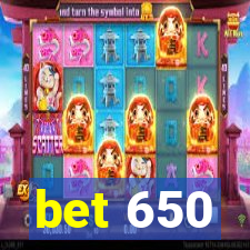 bet 650