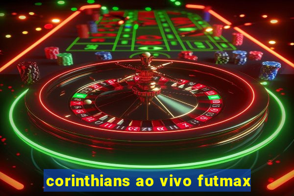 corinthians ao vivo futmax