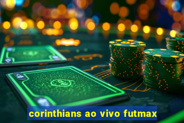 corinthians ao vivo futmax