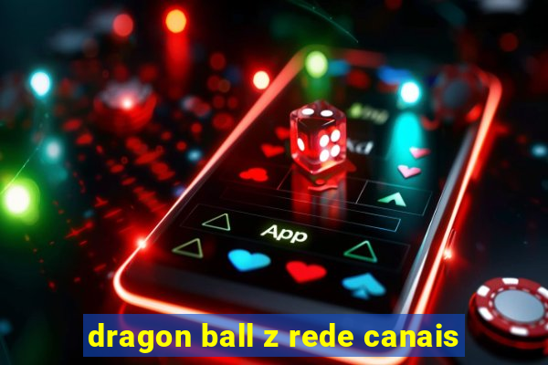 dragon ball z rede canais