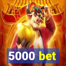 5000 bet