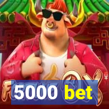 5000 bet