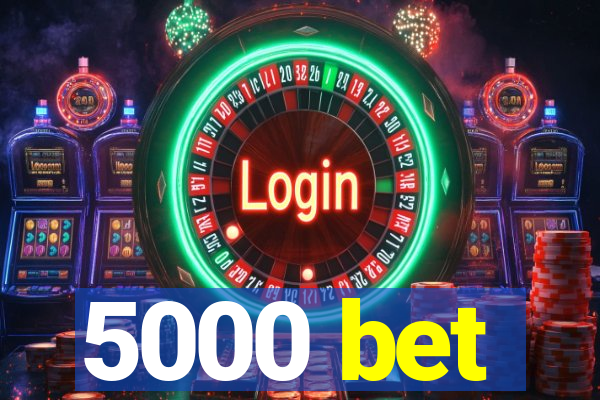 5000 bet