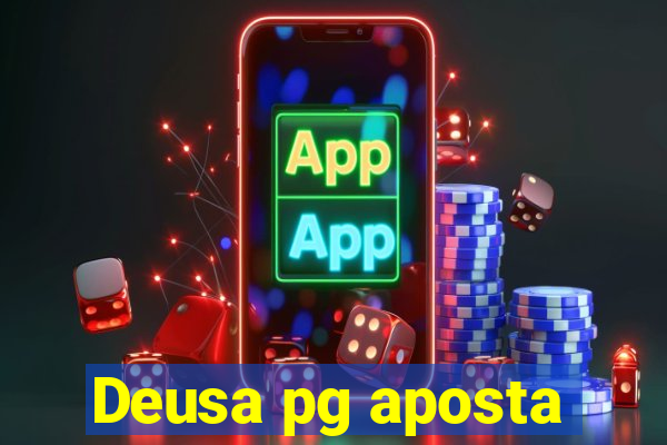 Deusa pg aposta