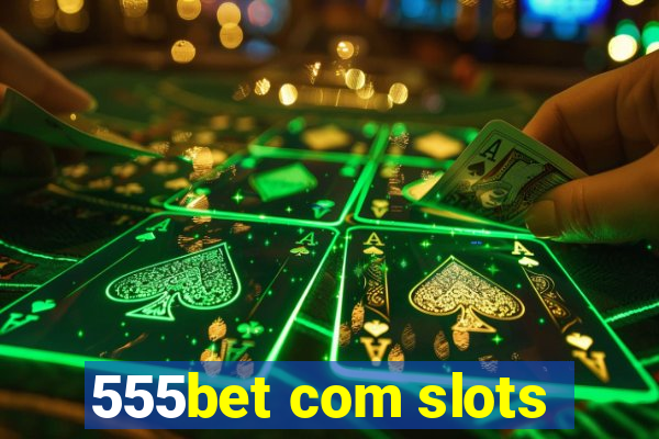 555bet com slots