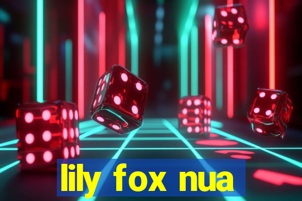 lily fox nua