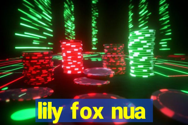 lily fox nua