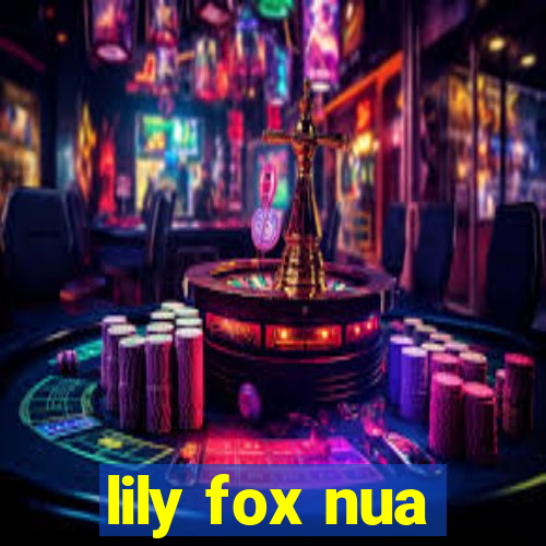 lily fox nua