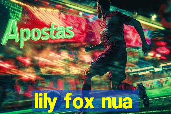 lily fox nua