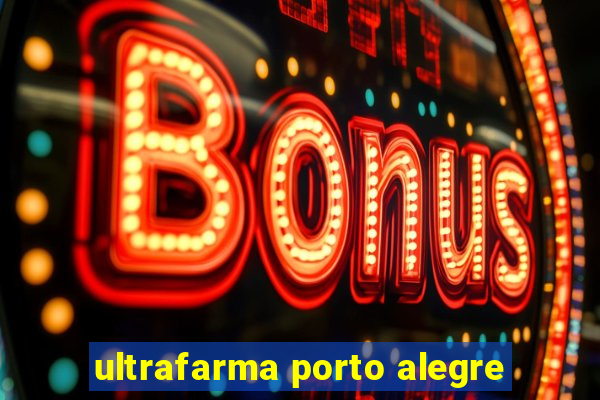 ultrafarma porto alegre