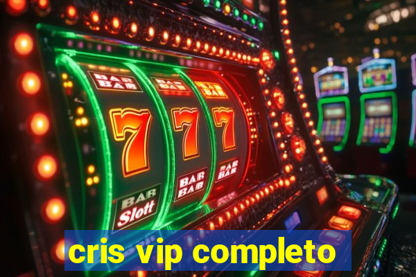 cris vip completo