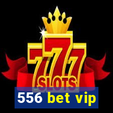 556 bet vip