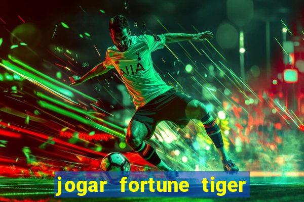 jogar fortune tiger sem depositar