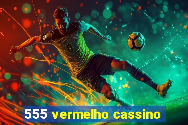 555 vermelho cassino