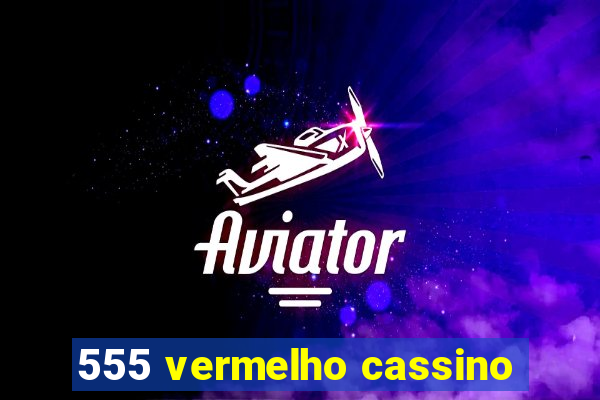 555 vermelho cassino