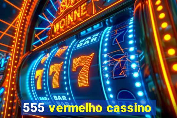 555 vermelho cassino