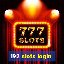 192 slots login