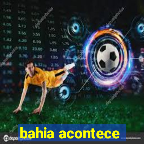 bahia acontece