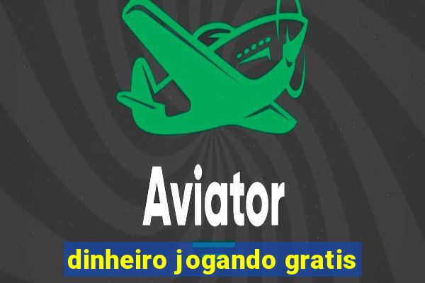 dinheiro jogando gratis