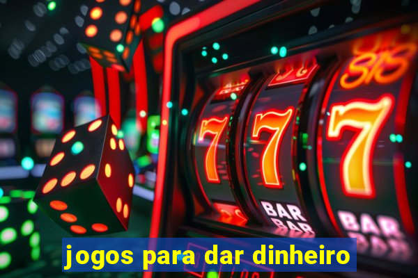 jogos para dar dinheiro