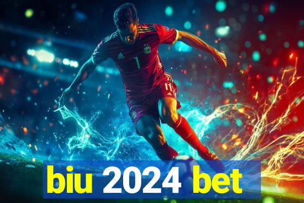 biu 2024 bet