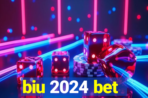 biu 2024 bet