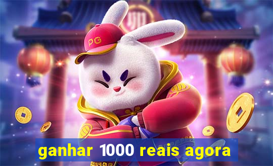 ganhar 1000 reais agora