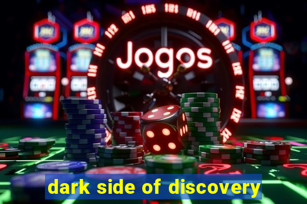 dark side of discovery