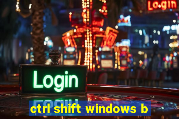 ctrl shift windows b