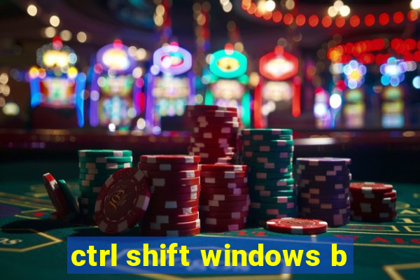 ctrl shift windows b