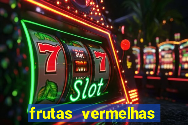 frutas vermelhas nomes e fotos