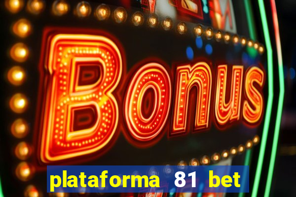 plataforma 81 bet é confiável