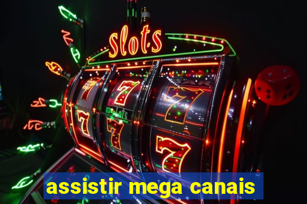 assistir mega canais