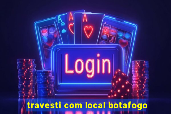 travesti com local botafogo