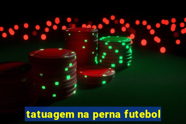 tatuagem na perna futebol