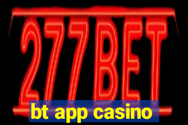 bt app casino