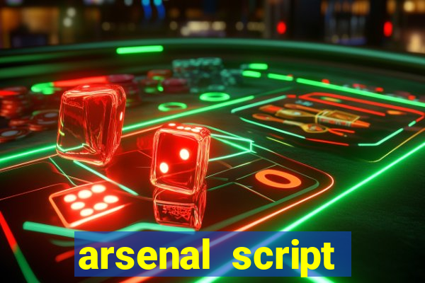 arsenal script pastebin 2022