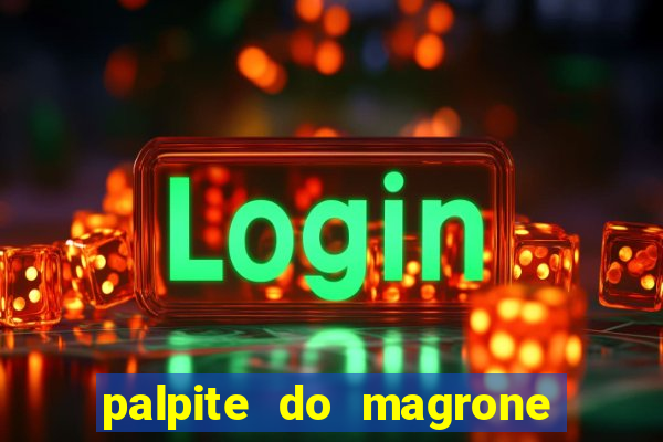 palpite do magrone para hoje