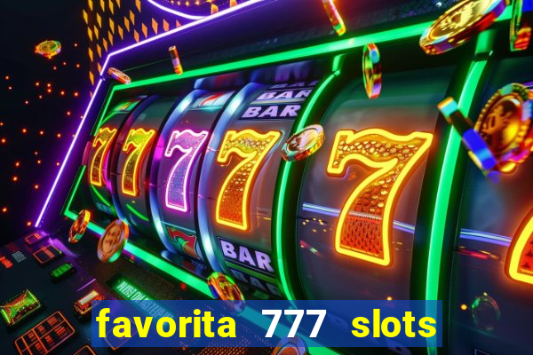 favorita 777 slots é confiável