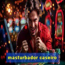 masturbador caseiro