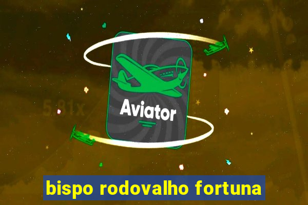 bispo rodovalho fortuna